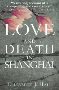 Love and Death in Shanghai - Elizabeth J Hall