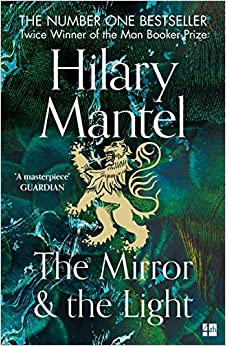 The Mirror & the Light - Hilary Mantel